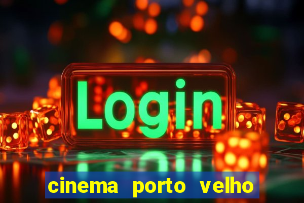 cinema porto velho ig shopping